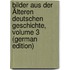 Bilder Aus Der Älteren Deutschen Geschichte, Volume 3 (German Edition)