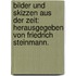 Bilder und Skizzen aus der Zeit: Herausgegeben von Friedrich Steinmann.
