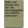 Bilder und Skizzen aus der Zeit: Herausgegeben von Friedrich Steinmann. by Friedrich Steinmann
