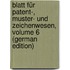 Blatt Für Patent-, Muster- Und Zeichenwesen, Volume 6 (German Edition)