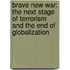 Brave New War: The Next Stage of Terrorism and the End of Globalization