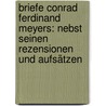 Briefe Conrad Ferdinand Meyers: Nebst seinen Rezensionen und Aufsätzen by Conrad Ferdinand Meyer