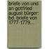 Briefe Von Und An Gottfried August Bürger: Bd. Briefe Von 1777-1779...