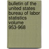 Bulletin of the United States Bureau of Labor Statistics Volume 953-968 door United States Bureau Statistics