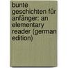 Bunte Geschichten Für Anfänger: An Elementary Reader (German Edition) door Minetta Stoltze Erna