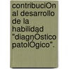 ContribuciÓn Al Desarrollo De La Habilidad "diagnÓstico PatolÓgico". door Alexander López Padrón
