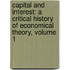 Capital and Interest: a Critical History of Economical Theory, Volume 1