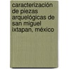 Caracterización de piezas arquelógicas de San Miguel Ixtapan, México door MaríA. Guadalupe Almazán-Torres