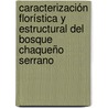 Caracterización florística y estructural del Bosque Chaqueño Serrano door Melisa A. Giorgis