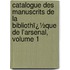 Catalogue Des Manuscrits De La Bibliothï¿½Que De L'Arsenal, Volume 1