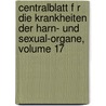 Centralblatt F R Die Krankheiten Der Harn- Und Sexual-Organe, Volume 17 door Onbekend