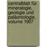 Centralblatt Für Mineralogie, Geologie Und Paläontologie, Volume 1907 door Onbekend