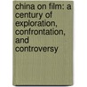 China on Film: A Century of Exploration, Confrontation, and Controversy door Paul G. Pickowicz
