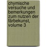 Chymische Versuche Und Bemerkungen Zum Nutzen Der Färbekunst, Volume 3 door Karl Wilhelm Poerner