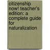 Citizenship Now! Teacher's Edition: A Complete Guide for Naturalization door Kristin Sherman