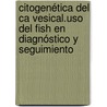 Citogenética Del Ca Vesical.uso Del Fish En Diagnóstico Y Seguimiento door José Placer Santos
