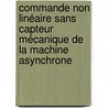 Commande non linéaire sans capteur mécanique de la machine asynchrone by Dramane Traore