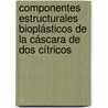 Componentes estructurales bioplásticos de la cáscara de dos cítricos by Mayra Beatriz Gómez-Patiño