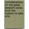 Considerations on the Great Western Canal, From the Hudson to Lake Erie door Charles G. (Charles Glidden) Haines