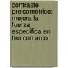 Contraste preisométrico: mejora la fuerza específica en tiro con arco by Daniel Garcia Salazar