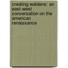 Creating Waldens: An East-West Conversation on the American Renaissance door Ronald A. Bosco