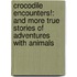 Crocodile Encounters!: And More True Stories of Adventures with Animals
