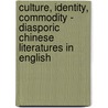 Culture, Identity, Commodity - Diasporic Chinese Literatures in English by Tseen Khoo