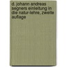 D. Johann Andreas Segners Einleitung in die Natur-Lehre, Zweite Auflage door Johann Andreas Von Segner