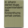 D. Johann Daniel Kluge, Superintendent des Fürstenthums Anhalt-Zerbst. by Wilh Schubert