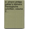 D. Johann Philipp Gabler's Kleinere Theologische Schriften, Volume 2... door Johann Philipp Gabler