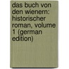 Das Buch Von Den Wienern: Historischer Roman, Volume 1 (German Edition) by Breier Eduard