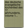 Das Deutsche Evangelische Kirchenlied Des 17. Jahrhunderts, Volume 1... by Ancus Martius