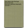 Das Leben Des Herzogs Bernhard Von Sachsen-weimar-eisenach, Volume 1... by R. Starklof