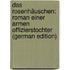Das Rosenhäuschen: Roman Einer Armen Offizierstochter (German Edition)