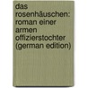 Das Rosenhäuschen: Roman Einer Armen Offizierstochter (German Edition) door Niclas Eichemeyer Hanna