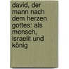 David, der Mann nach dem Herzen Gottes: Als Mensch, Israelit und König by Salomon Gotthold