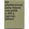 Der Arbeiterschutz: Seine Theorie Und Politik. X,384 P (German Edition) door Frankenstein Kuno