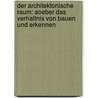 Der Architektonische Raum: Aoeber Das Verhaltnis Von Bauen Und Erkennen door P. Boudon