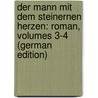 Der Mann Mit Dem Steinernen Herzen: Roman, Volumes 3-4 (German Edition) door Jókai Mór