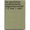 Der geschichten Schweizerischer Eidgenossenschaft 1.-5. theil, 1. abth. door Mušller