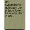 Der syntaktische Gebrauch der Präpositionen Fram, Ofer, Þurh in der . by Alois Bernhard Wullen Franz