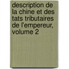 Description De La Chine Et Des Tats Tributaires De L'Empereur, Volume 2 door Agricol Joseph Fran�Ois Fortia D'Urban