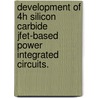 Development of 4h Silicon Carbide Jfet-Based Power Integrated Circuits. door Yongxi Zhang