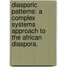 Diasporic Patterns: A Complex Systems Approach to the African Diaspora. door Renee Barlow