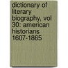 Dictionary of Literary Biography, Vol 30: American Historians 1607-1865 by Gale Cengage