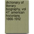 Dictionary of Literary Biography, Vol 47: American Historians 1866-1912
