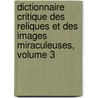 Dictionnaire Critique Des Reliques Et Des Images Miraculeuses, Volume 3 door Jacques-Albin-Simon Collin De Plancy