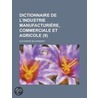 Dictionnaire de L'Industrie Manufacturi Re, Commerciale Et Agricole (9) by Alexandre Baudrimont