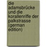 Die Adamsbrücke Und Die Korallenriffe Der Palkstrasse (German Edition) by Walther Johannes