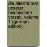 Die Alterthümer Unserer Heidnischen Vorzeit, Volume 1 (German Edition) by Röm. -Germ. Zentralmus Mainz